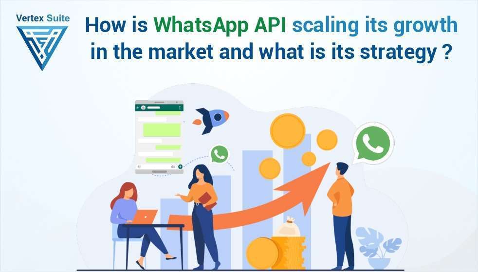 How is WhatsApp API scaling its growth in the market and what is its strategy?