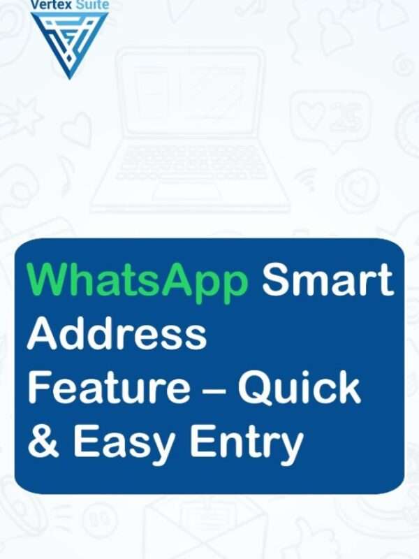 WhatsApp Smart Address Features - Quick & Easy Entry